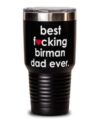 Funny Birman Cat Tumbler B3st F-cking Birman Dad Ever 30oz Stainless Steel