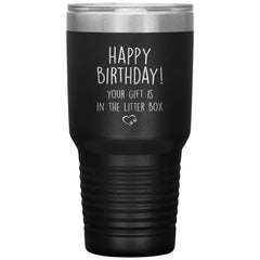 Funny Birthday Cat Dad Mom Tumbler It Is In The Litter Box Laser Etched 30oz Stainless Steel Tumbler