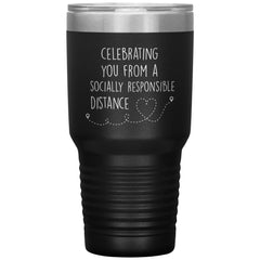Funny Birthday Graduation Tumbler Celebrating From A Socially Responsible Distance Laser Etched 30oz Stainless Steel Tumbler