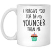 Funny Birthday Mug I Forgive You For Being Younger Than Me Coffee Cup 11oz White XP8434