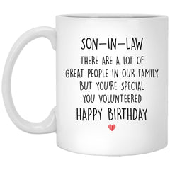 Funny Birthday Son In Law Mug There Are A Lot Of Great People In Our Family But You're Special You Volunteered 11oz White Coffee Cup XP8434