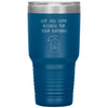 Funny Birthday Tumbler Got You Some Alcohol On Your Birthday Laser Etched 30oz Stainless Steel Tumbler