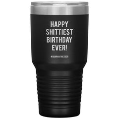 Funny Birthday Tumbler Happy Shittiest Birthday Ever Quarantine 2020 Laser Etched 30oz Stainless Steel Tumbler