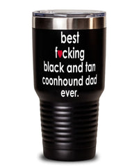 Funny Black And Tan Coonhound Dog Tumbler B3st F-cking Black And Tan Coonhound Dad Ever 30oz Stainless Steel
