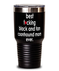Funny Black And Tan Coonhound Dog Tumbler B3st F-cking Black And Tan Coonhound Mom Ever 30oz Stainless Steel