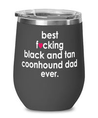 Funny Black And Tan Coonhound Dog Wine Glass B3st F-cking Black And Tan Coonhound Dad Ever 12oz Stainless Steel Black