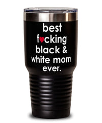 Funny Black and White Cat Tumbler B3st F-cking Black and White Mom Ever 30oz Stainless Steel