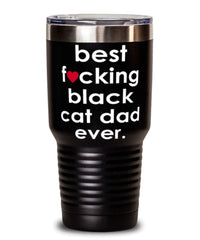Funny Black Cat Tumbler B3st F-cking Black Cat Dad Ever 30oz Stainless Steel