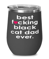 Funny Black Cat Wine Glass B3st F-cking Black Cat Dad Ever 12oz Stainless Steel Black