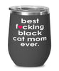 Funny Black Cat Wine Glass B3st F-cking Black Cat Mom Ever 12oz Stainless Steel Black