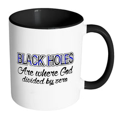 Funny Black Holes Mug Where God Diveded By Zero White 11oz Accent Coffee Mugs