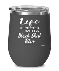 Funny Black Skirt Tetra Fish Wine Glass Life Is Better With A Black Skirt Tetra 12oz Stainless Steel Black