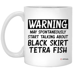 Funny Black Skirt Tetra Mug Warning May Spontaneously Start Talking About Black Skirt Tetra Fish Coffee Cup 11oz White XP8434
