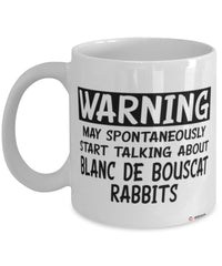 Funny Blanc de Bouscat Rabbit Mug May Spontaneously Start Talking About Blanc de Bouscat Rabbits Coffee Cup White