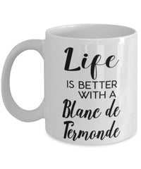 Funny Blanc De Termonde Rabbit Mug Life Is Better With A Blanc De Termonde Coffee Cup 11oz 15oz White