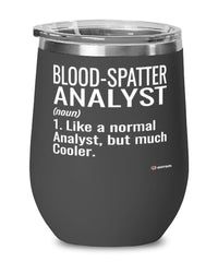 Funny Blood-Spatter Analyst Wine Glass Like A Normal Analyst But Much Cooler 12oz Stainless Steel Black