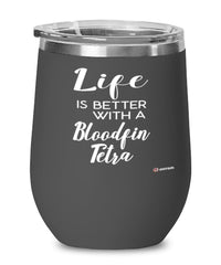 Funny Bloodfin Tetra Fish Wine Glass Life Is Better With A Bloodfin Tetra 12oz Stainless Steel Black