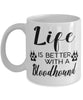 Funny Bloodhound Dog Mug Life Is Better With A Bloodhound Coffee Cup 11oz 15oz White