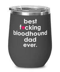 Funny Bloodhound Dog Wine Glass B3st F-cking Bloodhound Dad Ever 12oz Stainless Steel Black