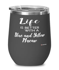 Funny Blue And Yellow Macaw Bird Wine Glass Life Is Better With A Blue And Yellow Macaw 12oz Stainless Steel Black