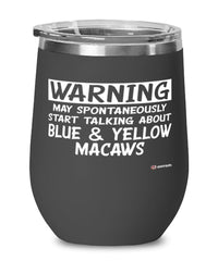 Funny Blue and Yellow Macaw Wine Glass Warning May Spontaneously Start Talking About Blue and Yellow Macaws 12oz Stainless Steel Black