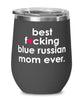 Funny Blue Russian Cat Wine Glass B3st F-cking Blue Russian Mom Ever 12oz Stainless Steel Black