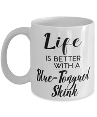 Funny Blue-tongued Skink Lizard Mug Life Is Better With A Blue-tongued Skink Coffee Cup 11oz 15oz White