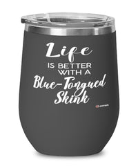 Funny Blue-tongued Skink Lizard Wine Glass Life Is Better With A Blue-tongued Skink 12oz Stainless Steel Black