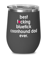 Funny Bluetick Coonhound Dog Wine Glass B3st F-cking Bluetick Coonhound Dad Ever 12oz Stainless Steel Black