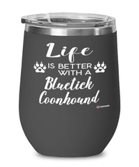 Funny Bluetick Coonhound Dog Wine Glass Life Is Better With A Bluetick Coonhound 12oz Stainless Steel