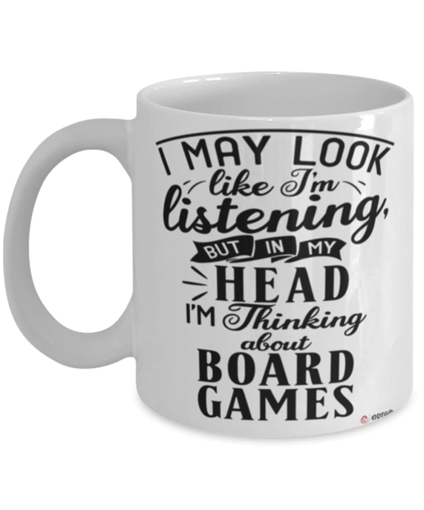 Funny Board Games Mug I May Look Like I'm Listening But In My Head I'm Thinking About Board Games Coffee Cup White