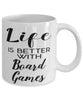 Funny Board Games Mug Life Is Better With Board Games Coffee Cup 11oz 15oz White