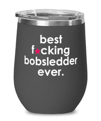 Funny Bobsledding Wine Glass B3st F-cking Bobsledder Ever 12oz Stainless Steel Black