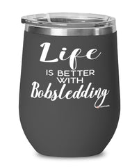 Funny Bobsledding Wine Glass Life Is Better With Bobsledding 12oz Stainless Steel Black