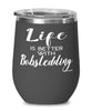Funny Bobsledding Wine Glass Life Is Better With Bobsledding 12oz Stainless Steel Black