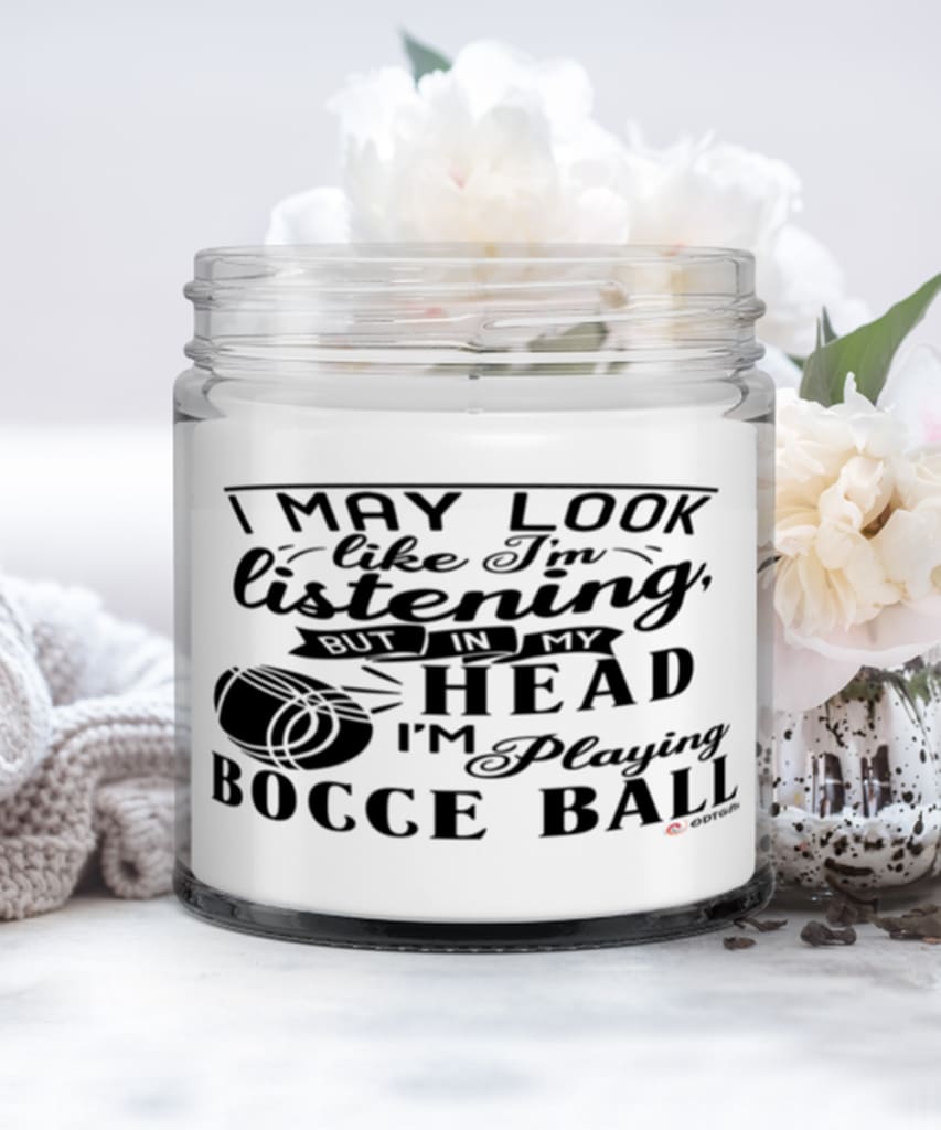 Funny Bocce ball Candle I May Look Like I'm Listening But In My Head I'm Playing Bocce ball 9oz Vanilla Scented Candles Soy Wax