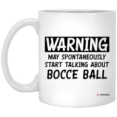 Funny Bocce Ball Mug Gift Warning May Spontaneously Start Talking About Bocce Ball Coffee Cup 11oz White XP8434