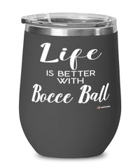 Funny Bocce Ball Wine Glass Life Is Better With Bocce Ball 12oz Stainless Steel Black