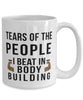 Funny Bodybuilder Mug Tears Of The People I Beat In Bodybuilding Coffee Mug 15oz White