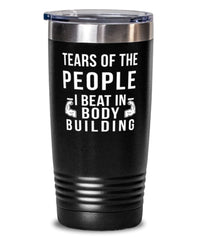 Funny Bodybuilder Tumbler Tears Of The People I Beat In Bodybuilding Tumbler 20oz Stainless Steel