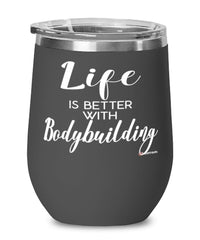 Funny Bodybuilder Wine Glass Life Is Better With Bodybuilding 12oz Stainless Steel Black