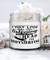 Funny Bodysurfing Candle I May Look Like I'm Listening But In My Head I'm Bodysurfing 9oz Vanilla Scented Candles Soy Wax