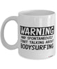 Funny Bodysurfing Mug Warning May Spontaneously Start Talking About Bodysurfing Coffee Cup White