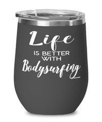 Funny Bodysurfing Wine Glass Life Is Better With Bodysurfing 12oz Stainless Steel Black