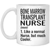 Funny Bone Marrow Transplant Nurse Mug Like A Normal Nurse But Much Cooler Coffee Cup 11oz White XP8434