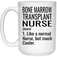 Funny Bone Marrow Transplant Nurse Mug Like A Normal Nurse But Much Cooler Coffee Cup 15oz White 21504