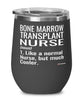 Funny Bone Marrow Transplant Nurse Wine Glass Like A Normal Nurse But Much Cooler 12oz Stainless Steel Black