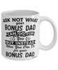 Funny Bonus Dad Mug Ask Not What Your Bonus Dad Can Do For You Coffee Cup 11oz 15oz White