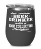 Funny Book Collector Wine Glass Just Another Beer Drinker With A Book Collecting Problem 12oz Stainless Steel Black