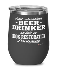 Funny Book restoration Wine Glass Just Another Beer Drinker With A Book restoration Problem 12oz Stainless Steel Black